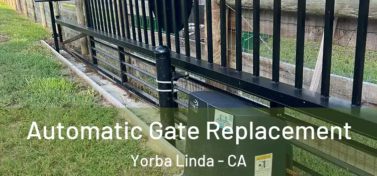 Automatic Gate Replacement Yorba Linda - CA
