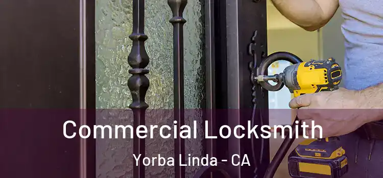 Commercial Locksmith Yorba Linda - CA
