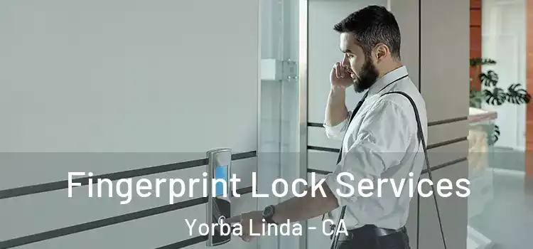 Fingerprint Lock Services Yorba Linda - CA