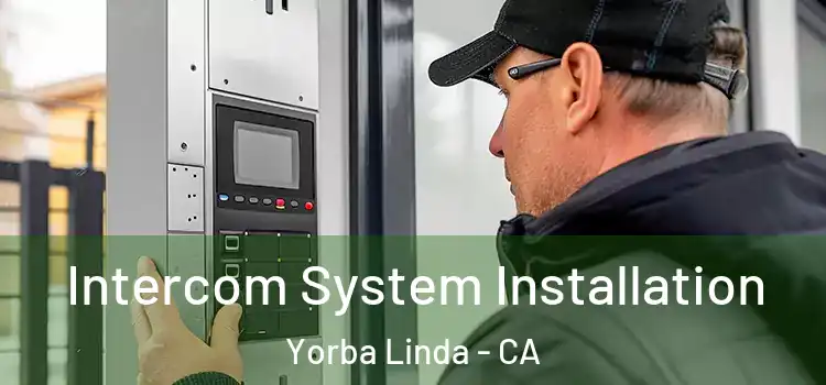 Intercom System Installation Yorba Linda - CA