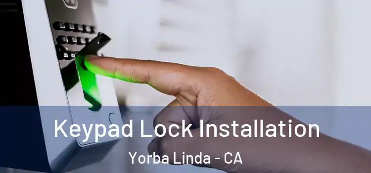 Keypad Lock Installation Yorba Linda - CA